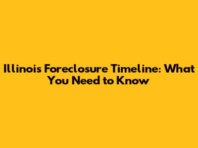 Illinois Foreclosure Timeline: What You Need to Know