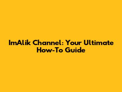 ImAlik Channel: Your Ultimate How-To Guide