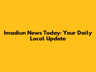 Imadiun News Today: Your Daily Local Update