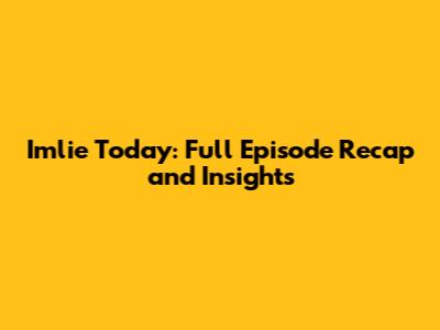 Imlie Today: Full Episode Recap and Insights