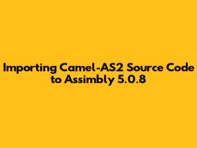 Importing Camel-AS2 Source Code to Assimbly 5.0.8