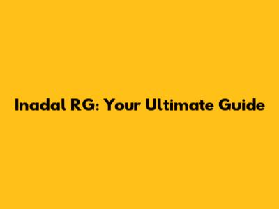 Inadal RG: Your Ultimate Guide
