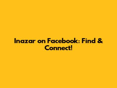Inazar on Facebook: Find & Connect!