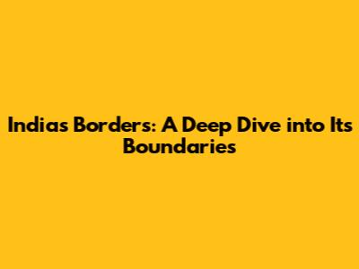 India's Borders: A Deep Dive into Its Boundaries