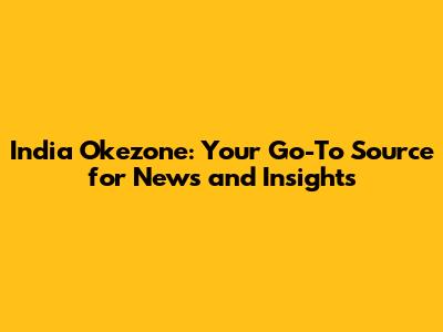 India Okezone: Your Go-To Source for News and Insights