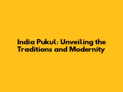 India Pukul: Unveiling the Traditions and Modernity