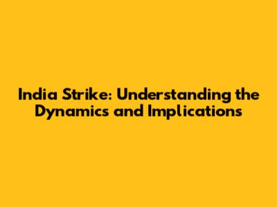 India Strike: Understanding the Dynamics and Implications