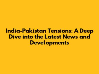 India-Pakistan Tensions: A Deep Dive into the Latest News and Developments