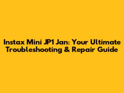 Instax Mini JP1 Jan: Your Ultimate Troubleshooting & Repair Guide