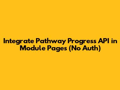 Integrate Pathway Progress API in Module Pages (No Auth)
