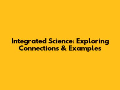 Integrated Science: Exploring Connections & Examples