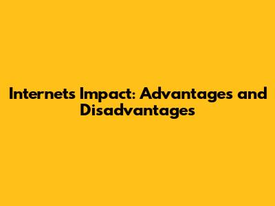 Internet's Impact: Advantages and Disadvantages