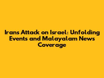 Iran's Attack on Israel: Unfolding Events and Malayalam News Coverage