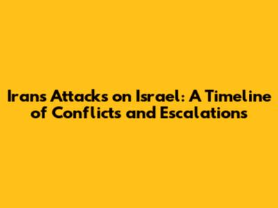 Iran's Attacks on Israel: A Timeline of Conflicts and Escalations