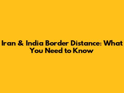 Iran & India Border Distance: What You Need to Know