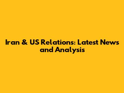 Iran & US Relations: Latest News and Analysis