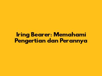 Iring Bearer: Memahami Pengertian dan Perannya