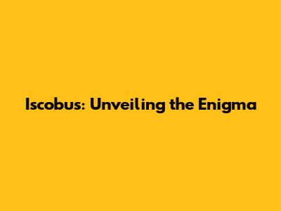Iscobus: Unveiling the Enigma