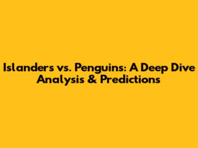 Islanders vs. Penguins: A Deep Dive Analysis & Predictions