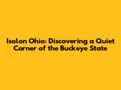 Isolon Ohio: Discovering a Quiet Corner of the Buckeye State