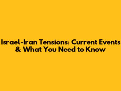 Israel-Iran Tensions: Current Events & What You Need to Know