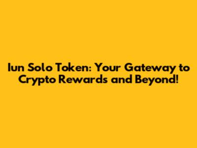 Iun Solo Token: Your Gateway to Crypto Rewards and Beyond!