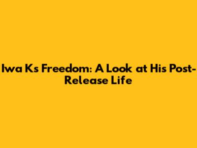 Iwa K's Freedom: A Look at His Post-Release Life