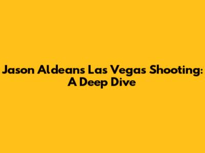 Jason Aldean's Las Vegas Shooting: A Deep Dive
