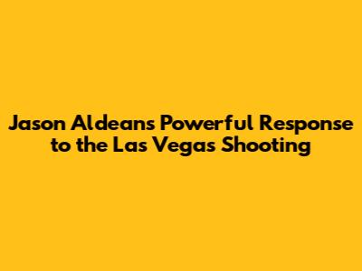 Jason Aldean's Powerful Response to the Las Vegas Shooting