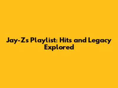 Jay-Z's Playlist: Hits and Legacy Explored