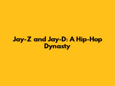 Jay-Z and Jay-D: A Hip-Hop Dynasty