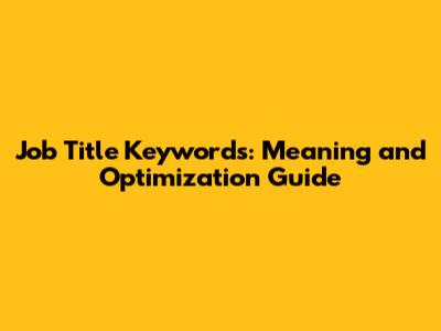 Job Title Keywords: Meaning and Optimization Guide