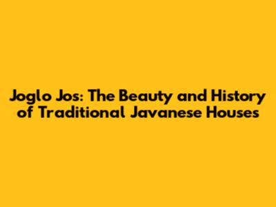 Joglo Jos: The Beauty and History of Traditional Javanese Houses
