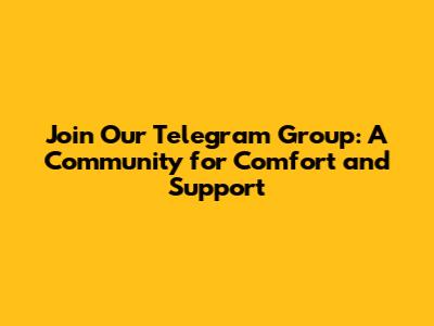 Join Our Telegram Group: A Community for Comfort and Support