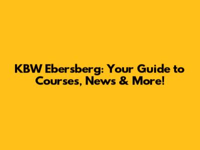 KBW Ebersberg: Your Guide to Courses, News & More!