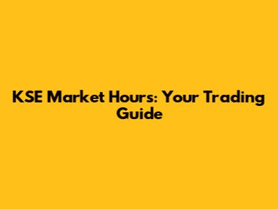 KSE Market Hours: Your Trading Guide