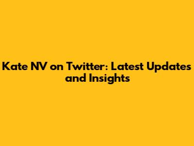 Kate NV on Twitter: Latest Updates and Insights