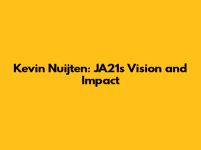 Kevin Nuijten: JA21's Vision and Impact