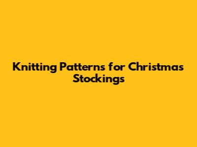 Knitting Patterns for Christmas Stockings