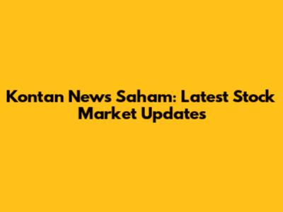 Kontan News Saham: Latest Stock Market Updates