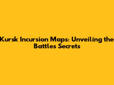 Kursk Incursion Maps: Unveiling the Battle's Secrets