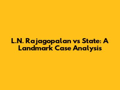 L.N. Rajagopalan vs State: A Landmark Case Analysis