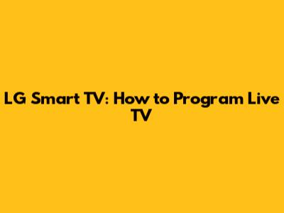LG Smart TV: How to Program Live TV