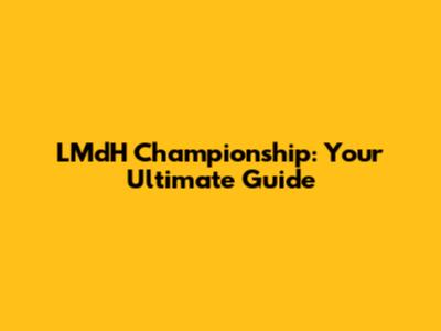 LMdH Championship: Your Ultimate Guide