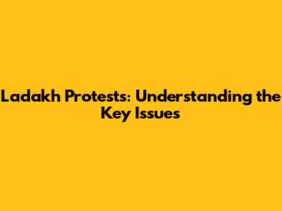 Ladakh Protests: Understanding the Key Issues