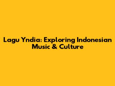 Lagu Yndia: Exploring Indonesian Music & Culture