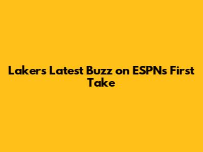Lakers' Latest Buzz on ESPN's First Take