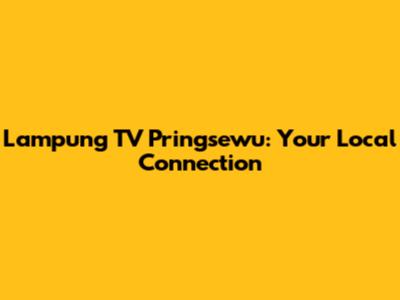 Lampung TV Pringsewu: Your Local Connection