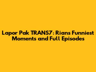 Lapor Pak TRANS7: Rian's Funniest Moments and Full Episodes