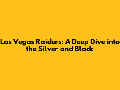 Las Vegas Raiders: A Deep Dive into the Silver and Black